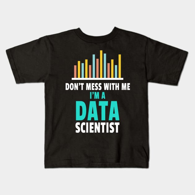 Don't Mess With Me I'm A Data Scientist Kids T-Shirt by Teesson